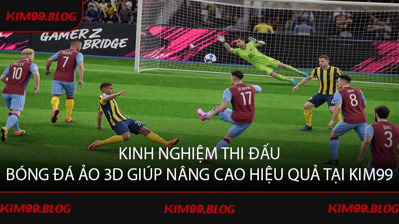 Kinh nghiệm thi đấu bóng đá ảo 3D giúp nâng cao hiệu quả tại KIM99