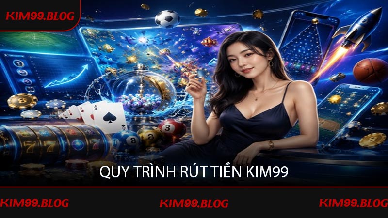 Quy trình rút tiền KIM99