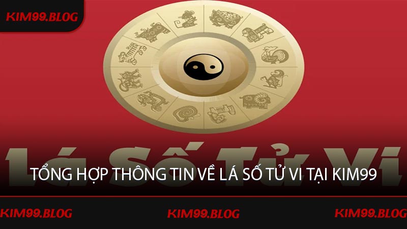 Tổng hợp thông tin về lá số tử vi tại KIM99